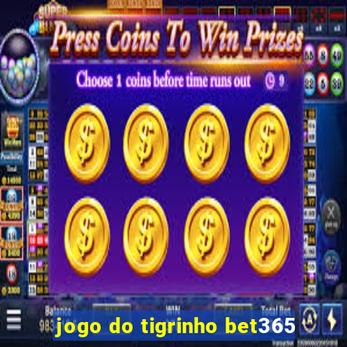 jogo do tigrinho bet365